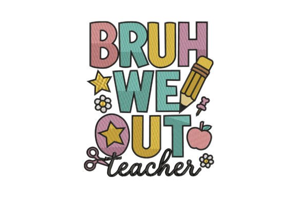 Bruh We Out: Teacher Quote Embroidery Review